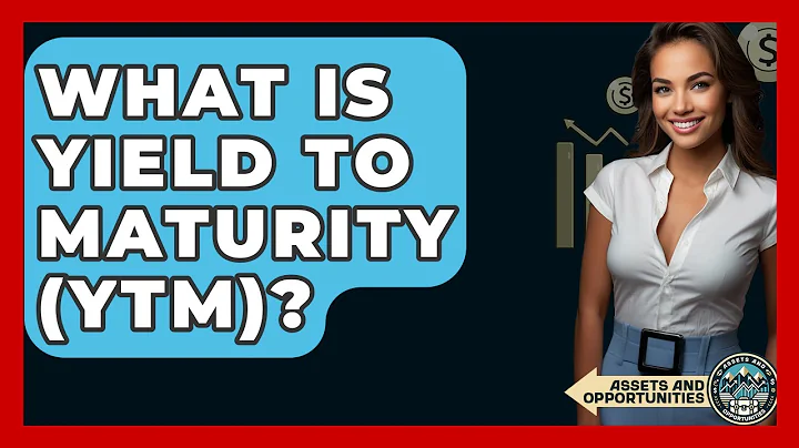 What Is Yield To Maturity (YTM)? - AssetsandOpportunity.org
