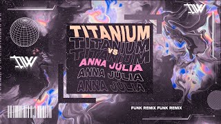 TITANIUM VS ANNA JÚLIA - (FUNK REMIX) DJ DW