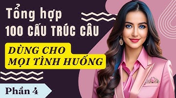 Luyện Nói Thành Thạo Qua Các Cấu Trúc Câu Hay Dùng Hàng Ngày |  Cấu Trúc Ai cũng Dùng | Phần 4