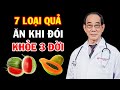 7 LOẠI QUẢ Ăn Khi Đói LÀ THẦN DƯỢC Khỏe 3 Đời Ít Ai Ngờ Đến