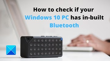 How to check if your Windows PC has in built Bluetooth