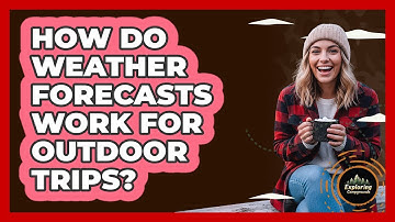 How Do Weather Forecasts Work for Outdoor Trips?