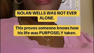 NOLAN WELLS CASE: NO ONE Has Ever Confirmed that He Was Ever ALONE