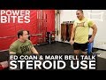 Mark Bell & Ed Coan Talk Steroid Use | Power Bites