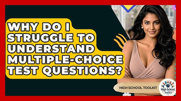Why Do I Struggle To Understand Multiple-choice Test Questions? - High School Toolkit