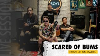 SCARED OF BUMS - NO PLACE LIKE HOME - LIVE ACOUSTIC AT SOYL