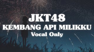 JKT48 - Kembang Api Milikku (Vocal Only)