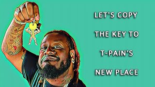 Let's Copy the Key to T-Pain's New Place 🔑