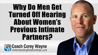 Why Do Men Get Turned Off Hearing About Women’s Previous Intimate Partners?