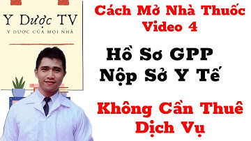 Thủ tục hồ sơ thẩm định GPP ngành dược | Cách mở nhà thuốc Video 4 | Y Dược TV