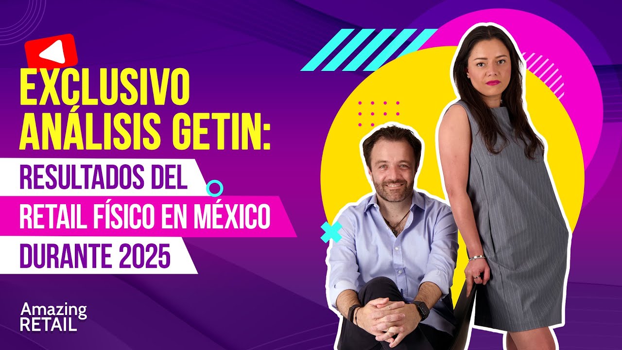 Análisis Exclusivo Getin: Resultados del retail físico en México durante 2025