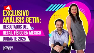 Análisis Exclusivo Getin: Resultados del retail físico en México durante 2025