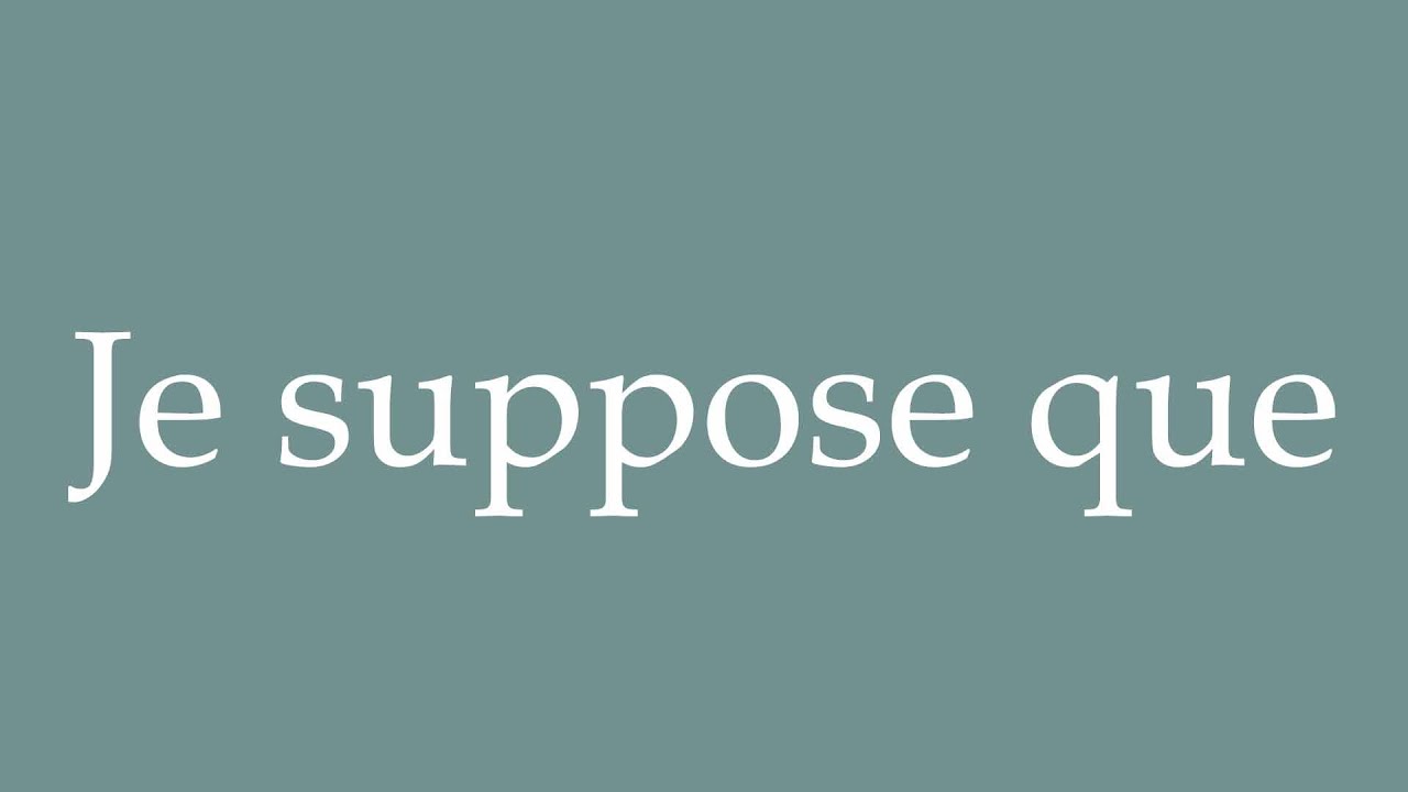 How To Pronounce Je Suppose Que I Suppose That Correctly In how-to-pronounce-je-suppose-que-i-suppose-that-correctly-in