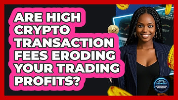 Are High Crypto Transaction Fees Eroding Your Trading Profits? - Crypto Trading Strategists