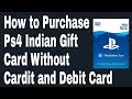 How to purchase  ps4 Indian gift card without cardit  and debit card
