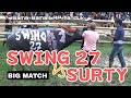 Big match swing 27 deiya group vs surty antosiba tim tbrkn krs dr surty d bls pkln krs swing 27