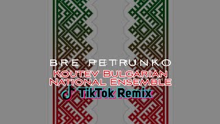 Bre Petrunko - Koutev Bulgarian National Ensemble (TikTok Remix)