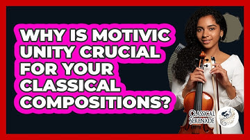 Why Is Motivic Unity Crucial For Your Classical Compositions? - Classical Serenade
