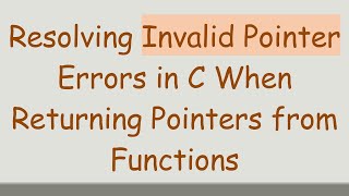 Resolving Invalid Pointer Errors in C When Returning Pointers from Functions