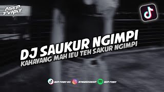 DJ KAHAYANGAN MAH IEU TEH SAKUR NGIMPI - DJ SUNDA SAUKUR NGIMPI || DJ TIKTOK TERBARU