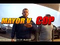 MAYOR KICKS COP OUT OF HIS BUSINESS - &quot;GET THE F OUT&quot;