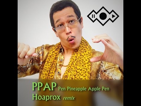 Hoaprox (+) Pen Pineapple Apple Pen PPAP (Hoaprox remix)_Hoaprox