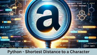 Amazon|Python Data Engineer Interview preparation|Shortest Distance to a Character