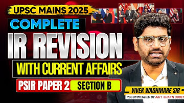 Complete IR Revision & Current Affairs for UPSC Mains 2025 | PSIR Paper 2 Section B | Vivek Waghmare
