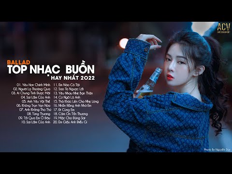 Top Nhạc Buồn Hay Nhất 2022 | LK Ballad Buồn Tâm Trạng Nhất Hiện Nay | Buồn Thì Cứ Khóc #122