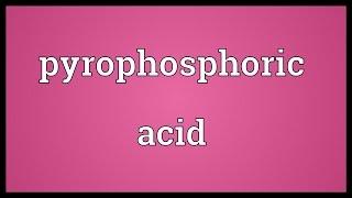 Pyrophosphoric acid Meaning