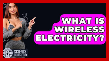 What Is Wireless Electricity? - Science Through Time
