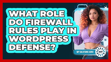 What Role Do Firewall Rules Play In WordPress Defense?