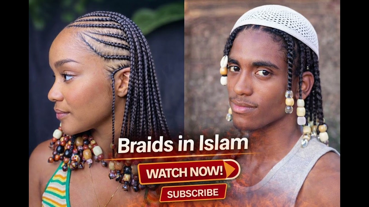 Braids in Islam Are They Halal or Haram ?