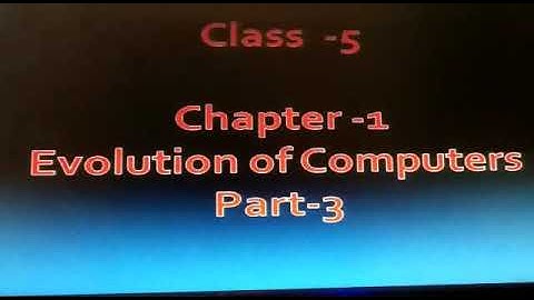 Class 5 COMPUTER CHAPTER 1 EVOLUTION OF COMPUTERS PART 3
