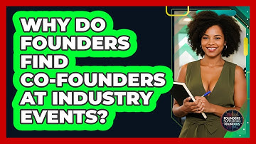 Why Do Founders Find Co-founders At Industry Events? - Founders Supporting Founders