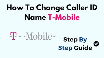 How To Change Caller ID Name on T-Mobile – Step-by-Step Guide