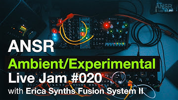 ANSR - Ambient/Experimental Live Jam-020 with Fusion System II