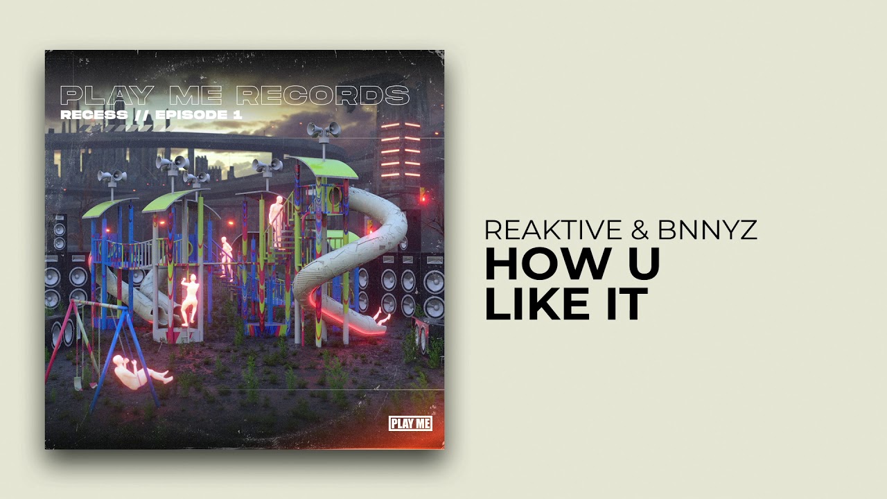 Watch Reaktive & BNNYZ - How U Like It on YouTube Watch Reaktive & BNNYZ - How U Like It on YouTube