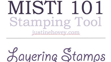 Misti 101: Layering Stamps