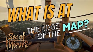 Sailing to the End of the Map in Sea of Thieves: Exploring Uncharted Waters!