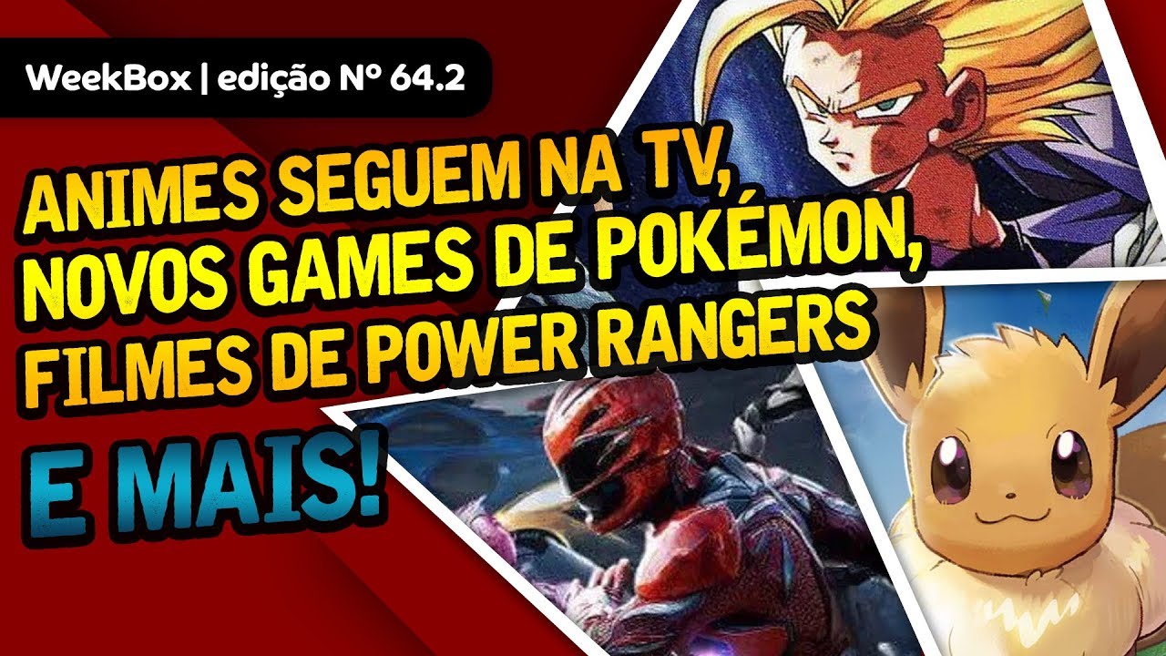 Animes continuam na TV, jogos de Pokémon, Power Rangers e + | WeekBox nº64.2