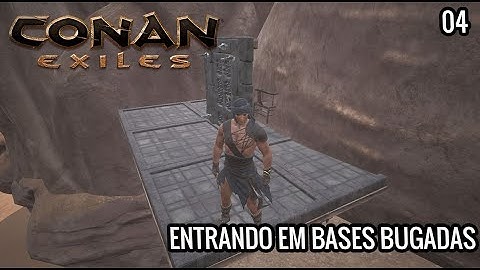 CONAN EXILES - ENTRANDO EM BASES BUGADAS #04