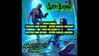 SEPTIC BURIAL - Entities from Beyond - Within Corpses, Obsessed