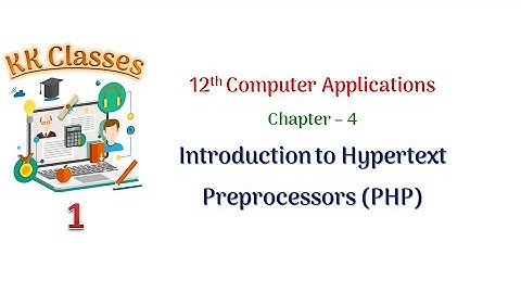 12th Computer Applications - Chapter 4 - Introduction to PHP: Hypertext Pre-processor - Part 1