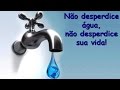 DICA DE GRAÇA: NÃO DESPERDICE ÁGUA, NÃO DESPERDICE SUA VIDA!