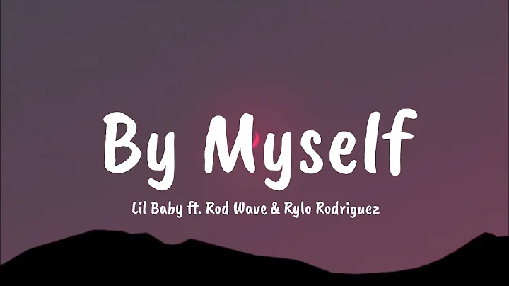 Lil Baby - By Myself ( Lyrics ) feat. Rod Wave & Rylo Rodriguez