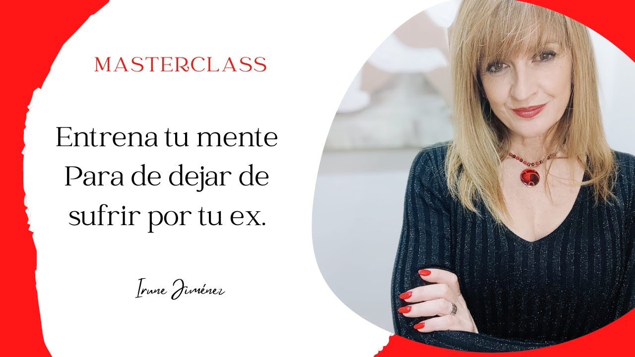 Cómo entrenar tu mente para dejar de sufrir por tu ex. - YouTube