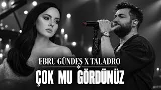 Ebru Gündeş X Taladro - Çok Mu Gördünüz