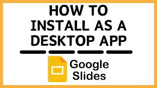 How To Install Google Slides As A Desktop App Easy Step-By-Step Tutorial