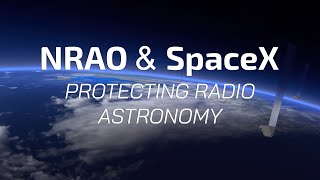 NRAO & SpaceX | Protecting Radio Astronomy